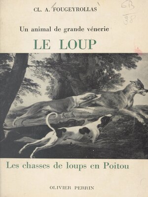 cover image of Le loup, un animal de grande vénerie. Les chasses de loups en Poitou